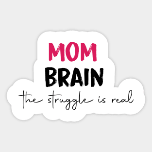 mom brain the struggle is real Sticker